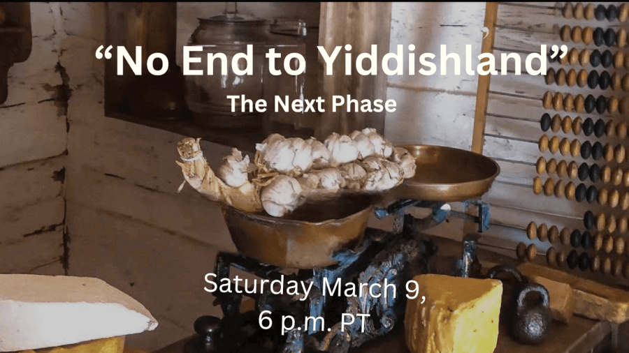 text reads "no end to yiddishland" the next phase; saturday march 9, 6 p.m. PT; in the background an abacus, garlic on the scales and weights and cheese